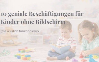 10 geniale Beschäftigungen für Kinder ohne Bildschirm (die wirklich funktionieren!)